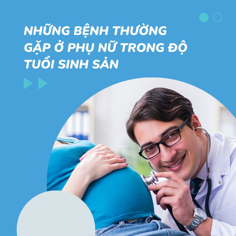 Những bệnh thường gặp ở phụ nữ trong độ tuổi sinh sản