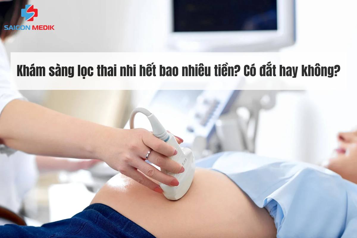 Khám sàng lọc thai nhi hết bao nhiêu tiền? Có đắt hay không?
